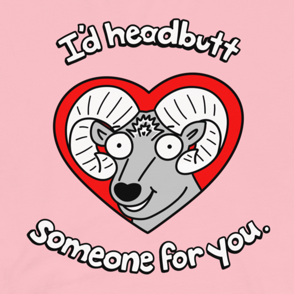 Funny Valentine's Day Shirt, I'd headbutt someone for you t shirt