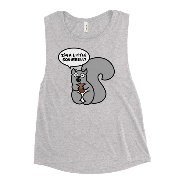 Funny Squirrel Shirt, I'm a little squirrelly Ladies’ Muscle Tank