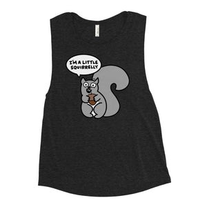 Funny Squirrel Shirt, I'm a little squirrelly Ladies’ Muscle Tank