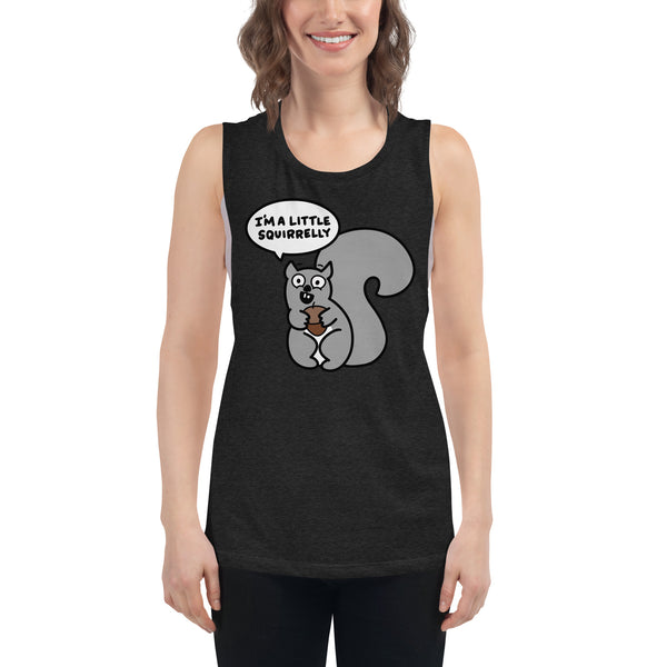 Funny Squirrel Shirt, I'm a little squirrelly Ladies’ Muscle Tank